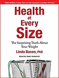 Health at Every Size: The Surprising Truth about Your Weight (Audio CD)