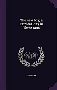 The New Boy; A Farcical Play in Three Acts (Hardcover)