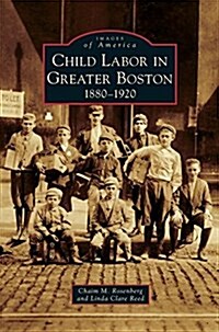 Child Labor in Greater Boston: 1880-1920 (Hardcover)