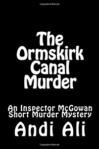 The Ormskirk Canal Murder: An Inspector McGowan Short Murder Mystery (Paperback)