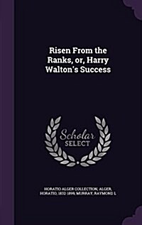 Risen from the Ranks, Or, Harry Waltons Success (Hardcover)