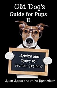 Old Dogs Guide for Pups II: Advice and Rules for Human Training (Paperback)