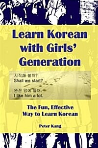 Learn Korean with Girls Generation: The Fun Effective Way to Learn Korean (Paperback)