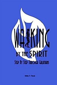 Walking by the Spirit: Step by Step Through Galatians (Paperback)