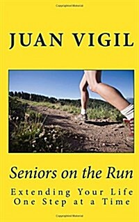 Seniors on the Run: Extending Your Life One Step at a Time (Paperback)