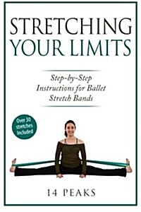 Stretching Your Limits: 30 Step by Step Stretches for Ballet Stretch Bands (Paperback)