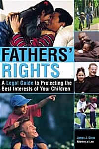 Fathers Rights: A Legal Guide to Protecting the Best Interests of Your Children (Paperback)