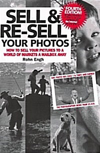 Sell & Re-Sell Your Photos: How to Sell Your Pictures to a World of Markets a Mailbox Away (Sell and Re-Sell Your Photos) (Paperback, 4)