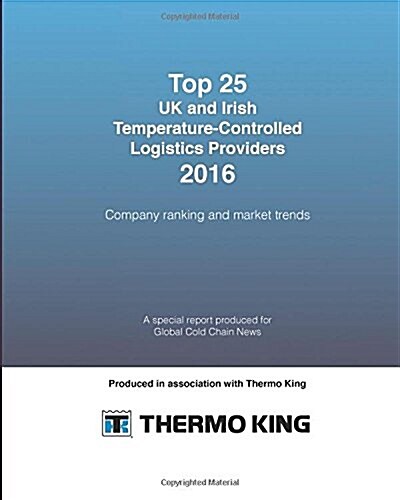 Top 25 UK and Irish Temperature-Controlled Logistics Providers 2016: Company Ranking and Market Trends (Paperback)