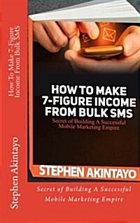 How to Make 7-Figure Income from Bulk SMS (Paperback)
