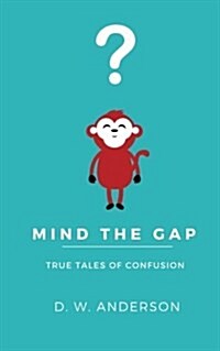 Mind the Gap: True Tales of Confusion (Paperback)