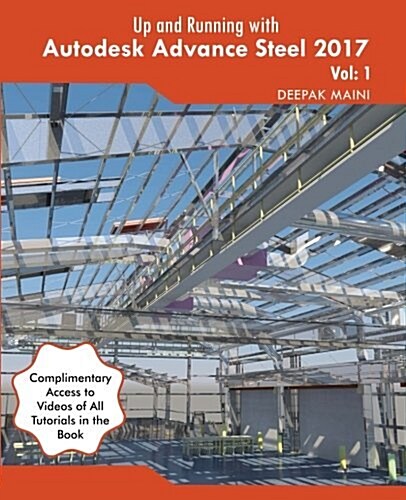 Up and Running with Autodesk Advance Steel 2017: Volume: 1 (Paperback)