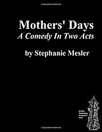 Mothers Days: Comedy in Two Acts (Paperback)
