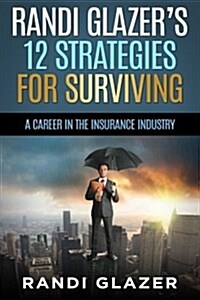 Randi Glazers 12 Strategies for Surviving a Career in the Insurance Industry (Paperback)