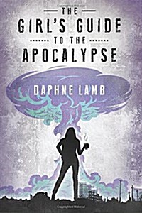 The Girls Guide to the Apocalypse (Paperback)