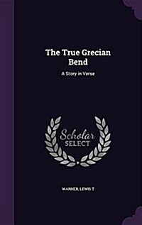 The True Grecian Bend: A Story in Verse (Hardcover)