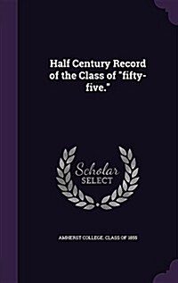 Half Century Record of the Class of Fifty-Five. (Hardcover)