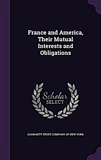 France and America, Their Mutual Interests and Obligations (Hardcover)