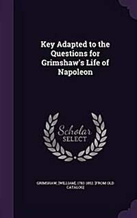 Key Adapted to the Questions for Grimshaws Life of Napoleon (Hardcover)