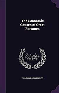The Economic Causes of Great Fortunes (Hardcover)