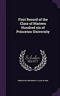 First Record of the Class of Ninteen Hundred Six of Princeton University (Hardcover)