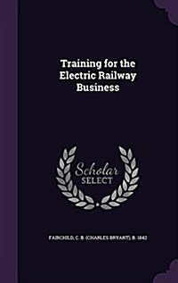 Training for the Electric Railway Business (Hardcover)