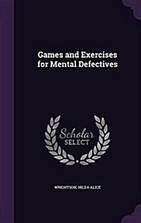 Games and Exercises for Mental Defectives (Hardcover)