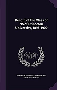 Record of the Class of 95 of Princeton University, 1895-1900 (Hardcover)
