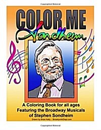 Color Me Sondheim: A Coloring Book for All Ages Featuring the Broadway Musicals of Stephen Sondheim (Paperback)