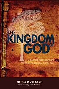 The Kingdom of God: A Baptist Expression of Covenant & Biblical Theology (Paperback)