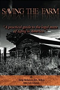 Saving the Farm: A Practical Guide to the Legal Maze of Aging in America. (Paperback)