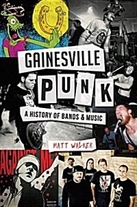 Gainesville Punk: A History of Bands & Music (Paperback)