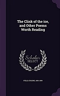 The Clink of the Ice, and Other Poems Worth Reading (Hardcover)