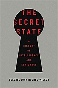 The Secret State: A History of Intelligence and Espionage (Hardcover)