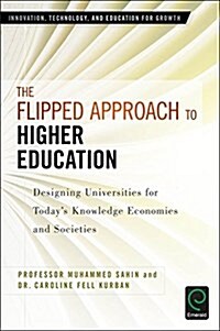 The Flipped Approach to Higher Education : Designing Universities for Today’s Knowledge Economies and Societies (Hardcover)