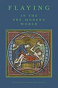 Flaying in the Pre-Modern World : Practice and Representation (Hardcover)
