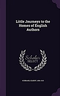 Little Journeys to the Homes of English Authors (Hardcover)