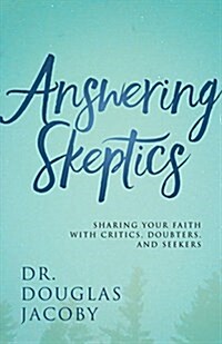 Answering Skeptics: Sharing Your Faith with Critics, Doubters, and Seekers (Paperback)