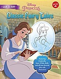 Learn to Draw Disneys Classic Fairy Tales: Featuring Cinderella, Snow White, Belle, and All Your Favorite Fairy Tale Characters! (Paperback)