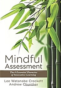 Mindful Assessment: The 6 Essential Fluencies of Innovative Learning (Teaching 21st Century Skills to Modern Learners) (Paperback)