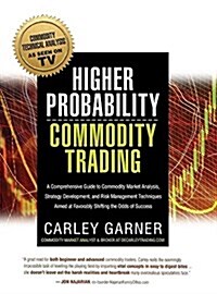 Higher Probability Commodity Trading: A Comprehensive Guide to Commodity Market Analysis, Strategy Development, and Risk Management Techniques Aimed a (Hardcover)