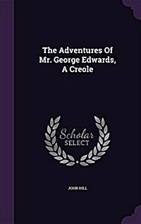 The Adventures of Mr. George Edwards, a Creole (Hardcover)