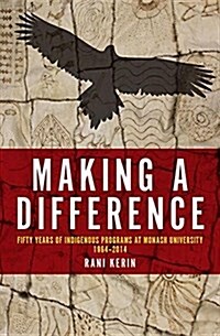 Making a Difference: Fifty Years of Indigenous Programs at Monash University, 1964-2014 (Paperback)