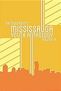 Ink Movements Mississauga Youth Anthology Volume IV (Paperback)