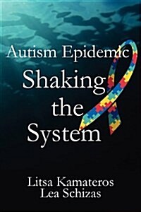 Autism Epidemic: Shaking the System (Paperback)