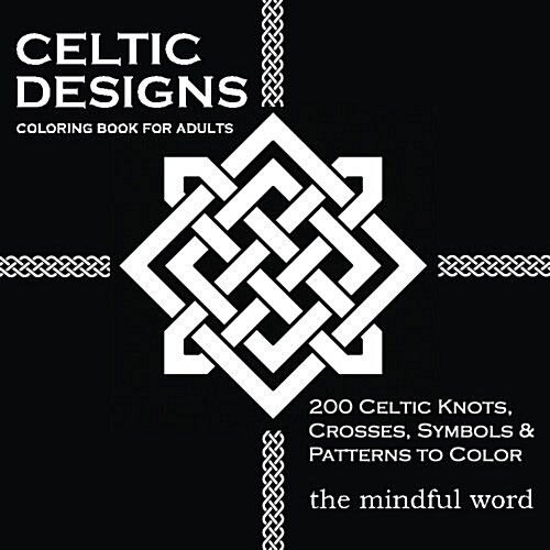 Celtic Designs Coloring Book for Adults: 200 Celtic Knots, Crosses and Patterns to Color for Stress Relief and Meditation (Paperback)