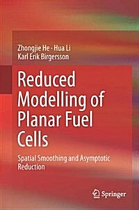 Reduced Modelling of Planar Fuel Cells: Spatial Smoothing and Asymptotic Reduction (Hardcover, 2017)