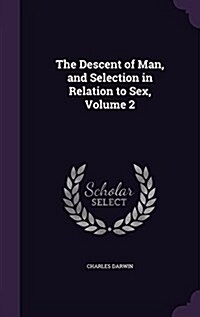The Descent of Man, and Selection in Relation to Sex, Volume 2 (Hardcover)