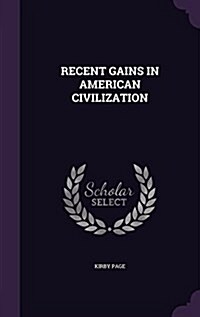 Recent Gains in American Civilization (Hardcover)
