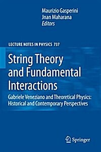 String Theory and Fundamental Interactions: Gabriele Veneziano and Theoretical Physics: Historical and Contemporary Perspectives (Paperback)